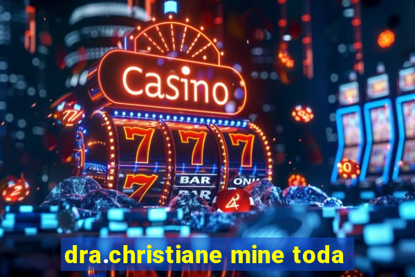 dra.christiane mine toda